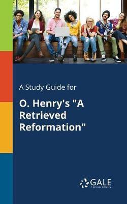 A Study Guide for O. Henry''s a Retrieved Reformation - Agenda Bookshop