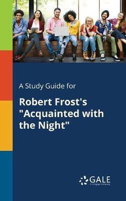 A Study Guide for Robert Frost''s Acquainted with the Night - Agenda Bookshop