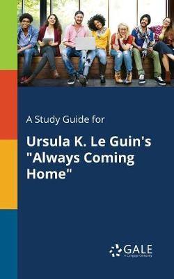 A Study Guide for Ursula K. Le Guin''s Always Coming Home - Agenda Bookshop