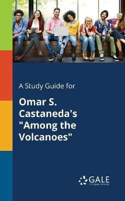 A Study Guide for Omar S. Castaneda''s Among the Volcanoes - Agenda Bookshop