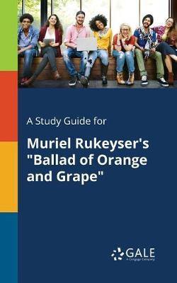 A Study Guide for Muriel Rukeyser''s Ballad of Orange and Grape - Agenda Bookshop