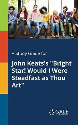 A Study Guide for John Keats''s Bright Star! Would I Were Steadfast as Thou Art - Agenda Bookshop