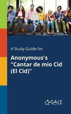 A Study Guide for Anonymous''s Cantar De Mio Cid (El Cid) - Agenda Bookshop