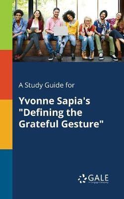 A Study Guide for Yvonne Sapia''s Defining the Grateful Gesture - Agenda Bookshop