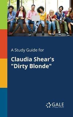 A Study Guide for Claudia Shear''s Dirty Blonde - Agenda Bookshop