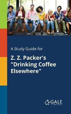 A Study Guide for Z. Z. Packer''s Drinking Coffee Elsewhere - Agenda Bookshop