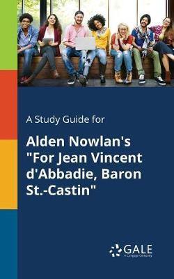 A Study Guide for Alden Nowlan''s for Jean Vincent d''Abbadie, Baron St.-Castin - Agenda Bookshop