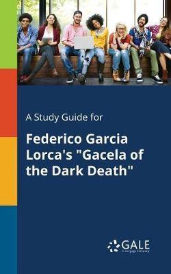 A Study Guide for Federico Garcia Lorca''s Gacela of the Dark Death - Agenda Bookshop