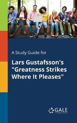 A Study Guide for Lars Gustafsson''s Greatness Strikes Where It Pleases - Agenda Bookshop