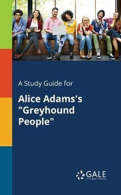 A Study Guide for Alice Adams''s Greyhound People - Agenda Bookshop