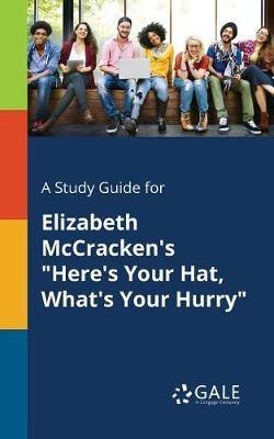 A Study Guide for Elizabeth McCracken''s Here''s Your Hat, What''s Your Hurry - Agenda Bookshop