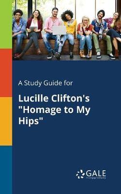 A Study Guide for Lucille Clifton''s Homage to My Hips - Agenda Bookshop