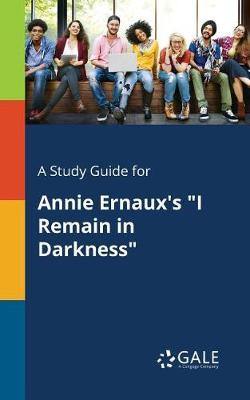 A Study Guide for Annie Ernaux''s I Remain in Darkness - Agenda Bookshop