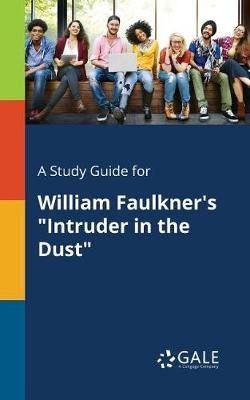 A Study Guide for William Faulkner''s Intruder in the Dust - Agenda Bookshop
