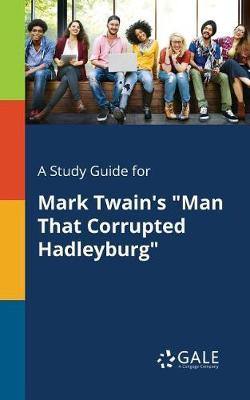 A Study Guide for Mark Twain''s Man That Corrupted Hadleyburg - Agenda Bookshop