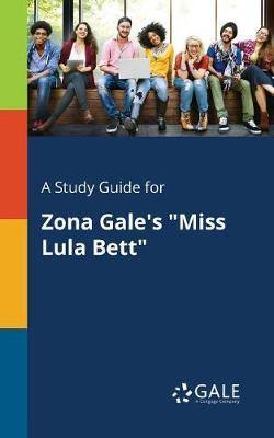 A Study Guide for Zona Gale''s Miss Lula Bett - Agenda Bookshop