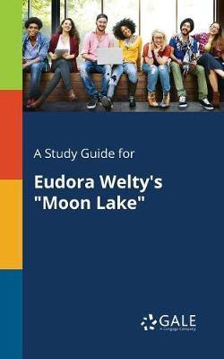 A Study Guide for Eudora Welty''s Moon Lake - Agenda Bookshop