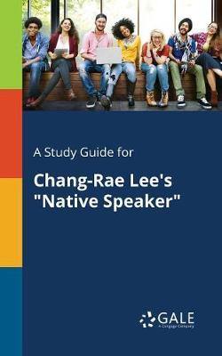 A Study Guide for Chang-Rae Lee''s Native Speaker - Agenda Bookshop