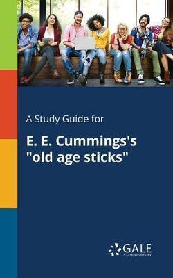 A Study Guide for E. E. Cummings''s Old Age Sticks - Agenda Bookshop