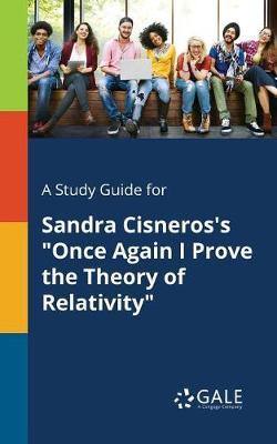 A Study Guide for Sandra Cisneros''s Once Again I Prove the Theory of Relativity - Agenda Bookshop