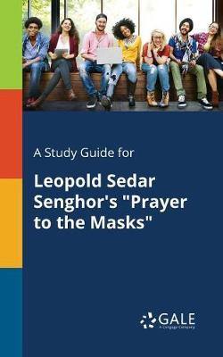 A Study Guide for Leopold Sedar Senghor''s Prayer to the Masks - Agenda Bookshop