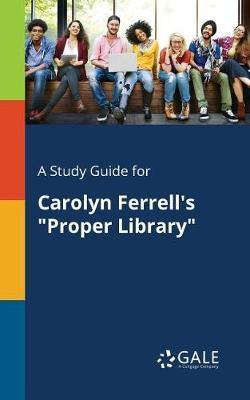 A Study Guide for Carolyn Ferrell''s Proper Library - Agenda Bookshop