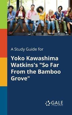 A Study Guide for Yoko Kawashima Watkins''s So Far from the Bamboo Grove - Agenda Bookshop