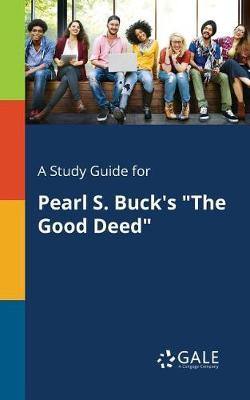 A Study Guide for Pearl S. Buck''s  The Good Deed - Agenda Bookshop