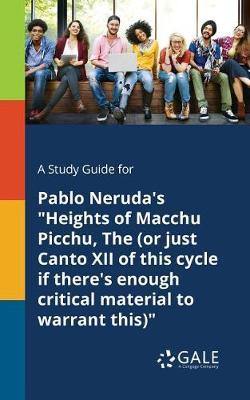 A Study Guide for Pablo Neruda''s  Heights of Macchu Picchu, The (or Just Canto XII of This Cycle If There''s Enough Critical Material to Warrant This) - Agenda Bookshop