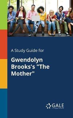 A Study Guide for Gwendolyn Brooks''s the Mother - Agenda Bookshop