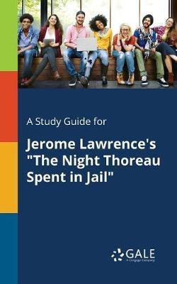 A Study Guide for Jerome Lawrence''s the Night Thoreau Spent in Jail - Agenda Bookshop