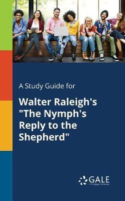 A Study Guide for Walter Raleigh''s the Nymph''s Reply to the Shepherd - Agenda Bookshop