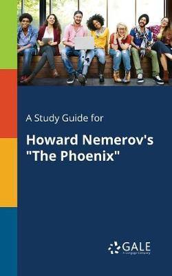 A Study Guide for Howard Nemerov''s the Phoenix - Agenda Bookshop