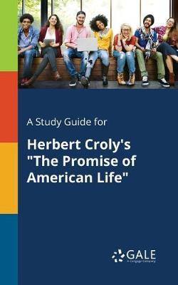 A Study Guide for Herbert Croly''s The Promise of American Life - Agenda Bookshop