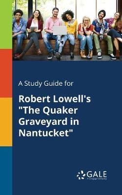 A Study Guide for Robert Lowell''s the Quaker Graveyard in Nantucket - Agenda Bookshop