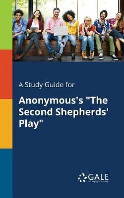 A Study Guide for Anonymous''s the Second Shepherds'' Play - Agenda Bookshop