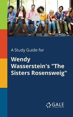 A Study Guide for Wendy Wasserstein''s the Sisters Rosensweig - Agenda Bookshop