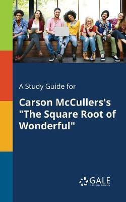 A Study Guide for Carson McCullers''s the Square Root of Wonderful - Agenda Bookshop