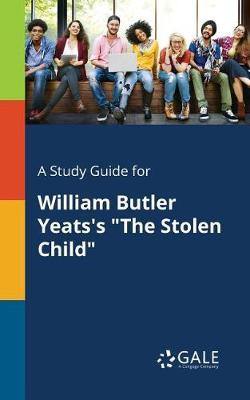 A Study Guide for William Butler Yeats''s the Stolen Child - Agenda Bookshop