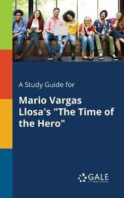 A Study Guide for Mario Vargas Llosa''s the Time of the Hero - Agenda Bookshop