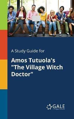 A Study Guide for Amos Tutuola''s the Village Witch Doctor - Agenda Bookshop