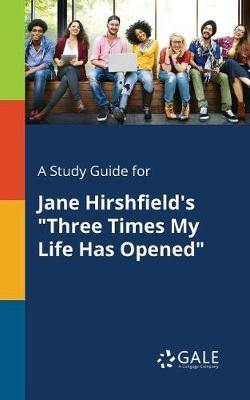 A Study Guide for Jane Hirshfield''s Three Times My Life Has Opened - Agenda Bookshop