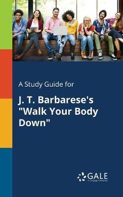 A Study Guide for J. T. Barbarese''s Walk Your Body Down - Agenda Bookshop