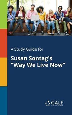 A Study Guide for Susan Sontag''s Way We Live Now - Agenda Bookshop