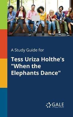 A Study Guide for Tess Uriza Holthe''s When the Elephants Dance - Agenda Bookshop