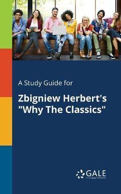 A Study Guide for Zbigniew Herbert''s Why the Classics - Agenda Bookshop