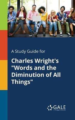 A Study Guide for Charles Wright''s Words and the Diminution of All Things - Agenda Bookshop