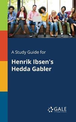 A Study Guide for Henrik Ibsen''s Hedda Gabler - Agenda Bookshop