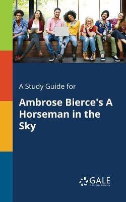 A Study Guide for Ambrose Bierce''s a Horseman in the Sky - Agenda Bookshop