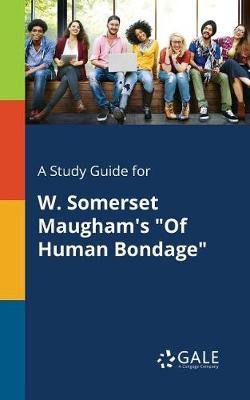 A Study Guide for W. Somerset Maugham''s Of Human Bondage - Agenda Bookshop